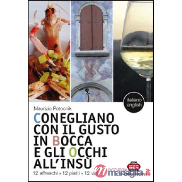 Conegliano con il gusto in bocca e gli occhi all'insù. 12 affreschi x 12 piatti x 12 vini-12 frescoes x 12 dishes x 12 wines