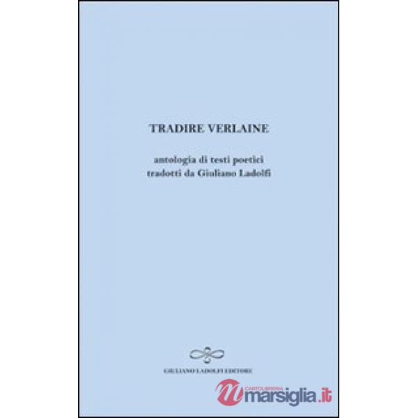 Tradire Verlaine. Antologia di testi poetici