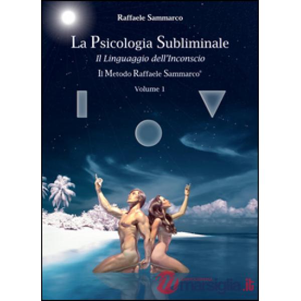Psicologia subliminale (La). Vol. 1: Il linguaggio dell'inconscio.