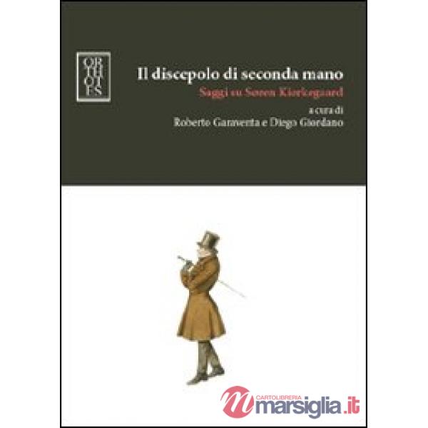 Discepolo di seconda mano. Saggi su Soren Kierkegaard (Il)