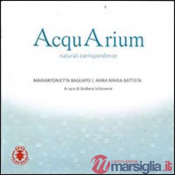 AcquArium. Naturali corrispondenze. Ediz. illustrata