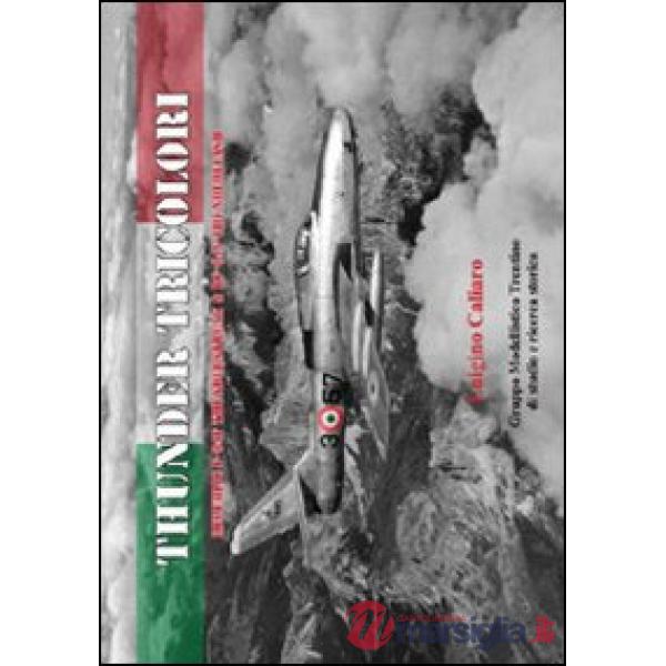 Thunder tricolori. Republic F-48F Thunderstreak & RF-84F Thunderflash. Ediz. italiana
