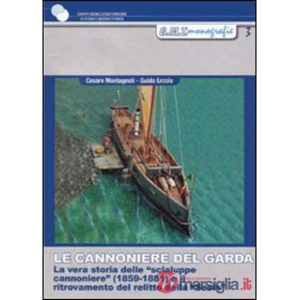 Le cannoniere del Garda. La vera storia delle «scialupe cannoniere» (1859-1881) e il ritrovamento del relitto della «Sesia»