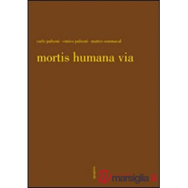 Mortis humana via. Ediz. illustrata