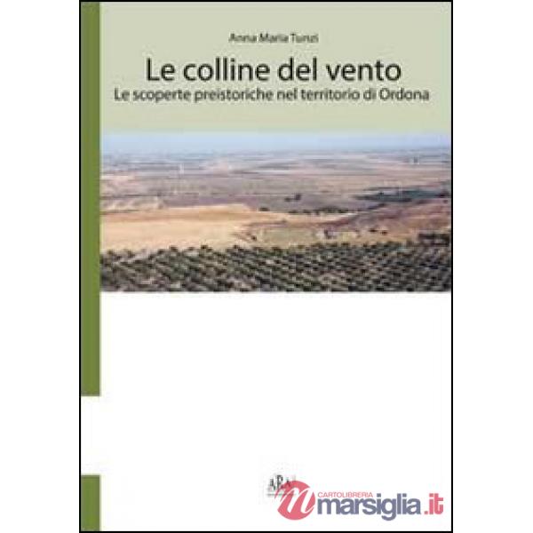 Colline del vento. Le scoperte preistoriche nel territorio di Ordona (Le)