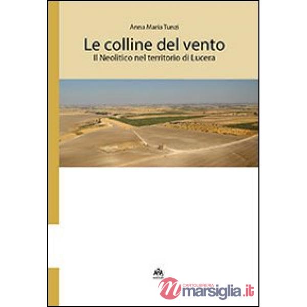 Colline del vento. Il neolitico nel territorio di Lucera (Le)