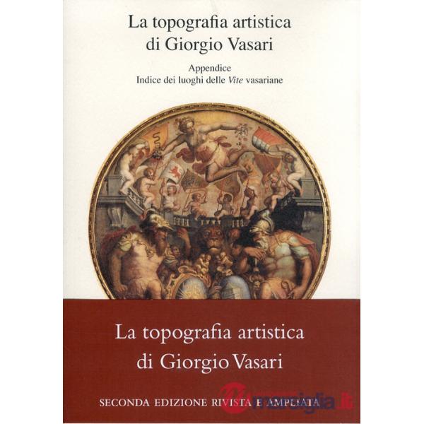 Topografia artistica di Giorgio Vasari-Indice dei luoghi delle «Vite» vasariane (La)