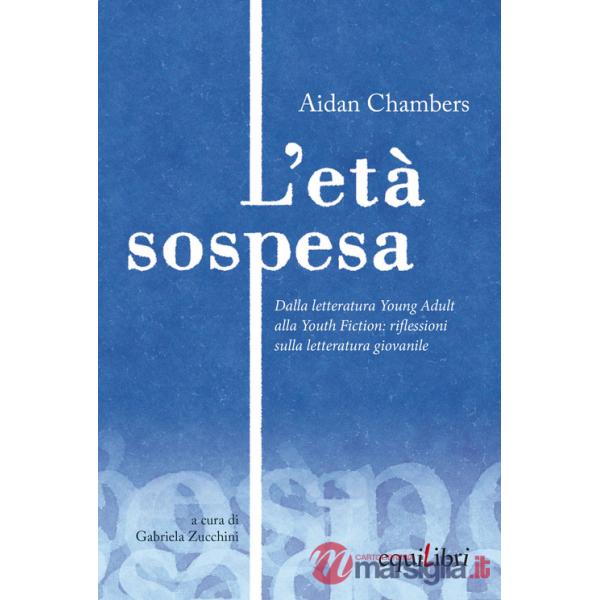 Età sospesa. Dalla letteratura young adult alla youth fiction: riflessioni sulla letteratura giovanile (L')