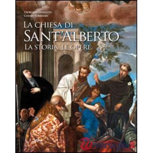 Chiesa di Sant'Alberto. La storia, le opere. Ediz. illustrata (La)