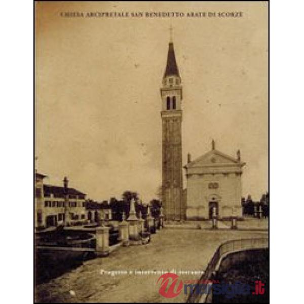 Chiesa arcipretale San Benedetto Abate di Scorzé. Progetto e intervento di resta