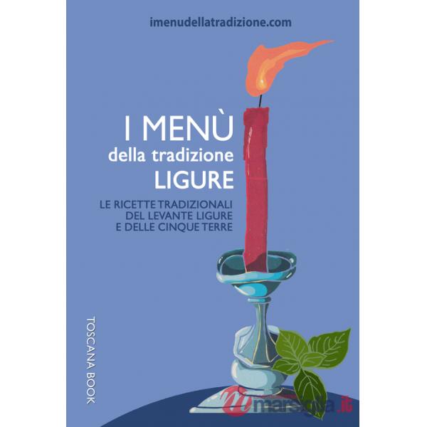 Menù della tradizione ligure. Le ricette tradizionali del Levante ligure e delle Cinque Terre (I)