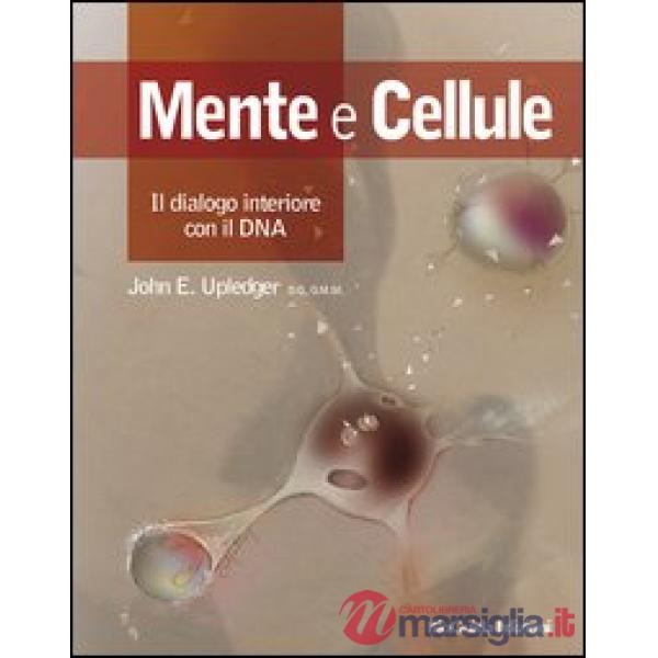 Mente e cellule. Il dialogo interiore con il DNA