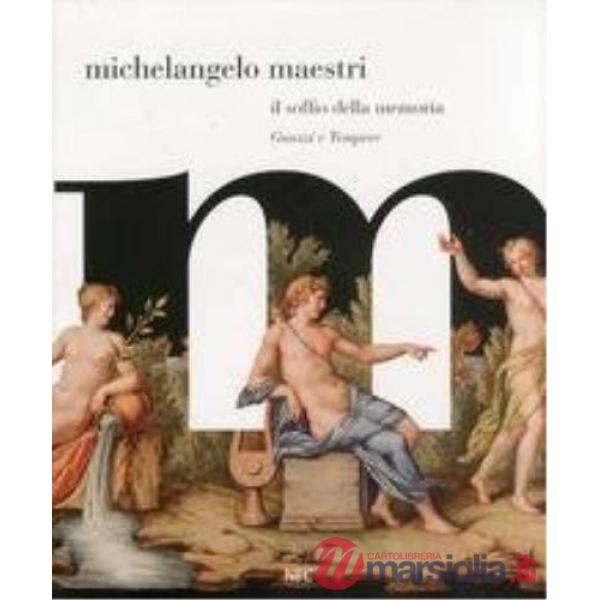 Michelangelo Maestri. il soffio della memoria. Ediz. illustrata