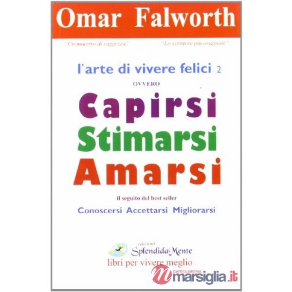 Arte di vivere felici ovvero capirsi stimarsi amarsi (L')