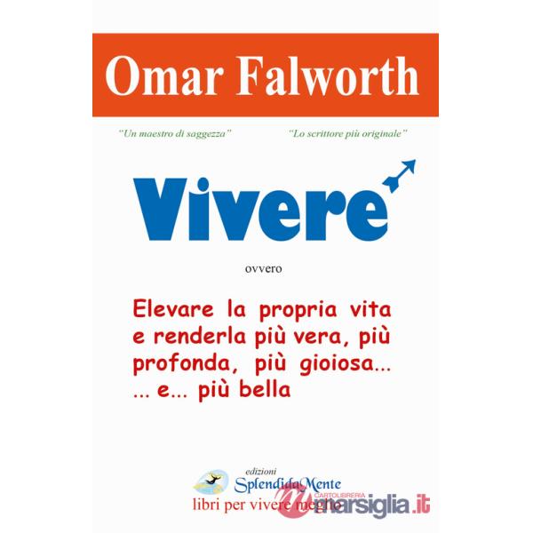 Vivere. Elevare la propria vita e renderla più vera, più profonda, più gioiosa... e... più bella