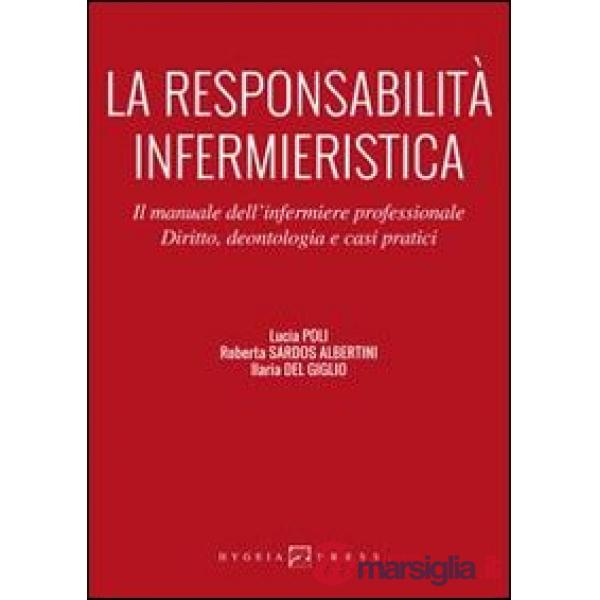 La responsabilità infermieristica. Il manuale dell'infermiere professionale. Diritto, deontologia e casi pratici