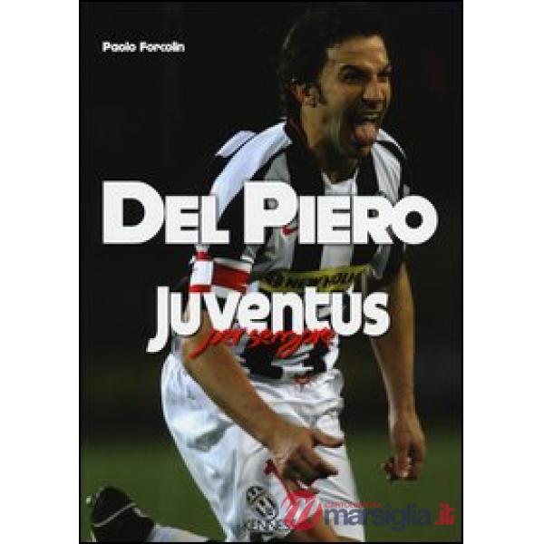Del Piero. Juventus per sempre
