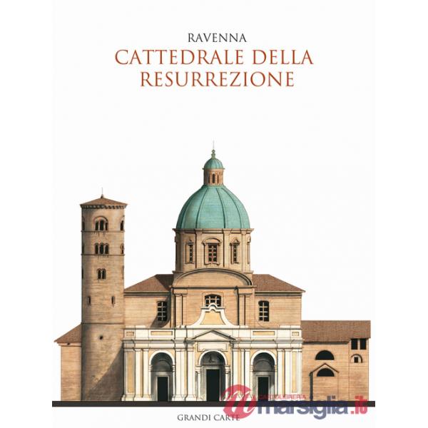 Cattedrale della Resurrezione di Ravenna. Guida storica e artistica (La)