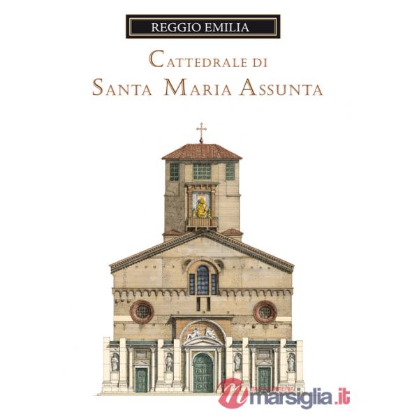 Cattedrale di Santa Maria Assunta di Reggio Emilia. Guida storica e artistica. Ediz. illustrata (La)
