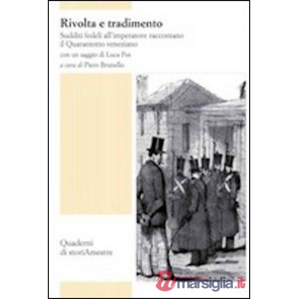 Rivolta e tradimento. Sudditi fedeli all'imperatore raccontano il Quarantotto ve