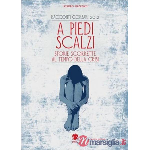 A piedi scalzi. Storie scorrette al tempo della crisi