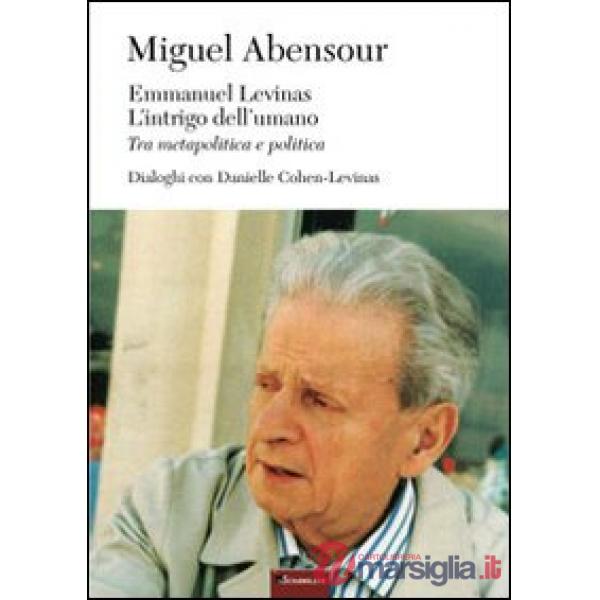 Emmanuel Levinas, l'intrigo dell'umano. Tra metapolitica e politica