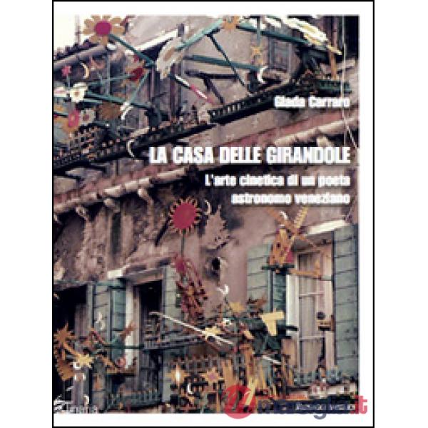 Casa delle girandole. L'arte cinetica di un poeta astronomo veneziano (La)