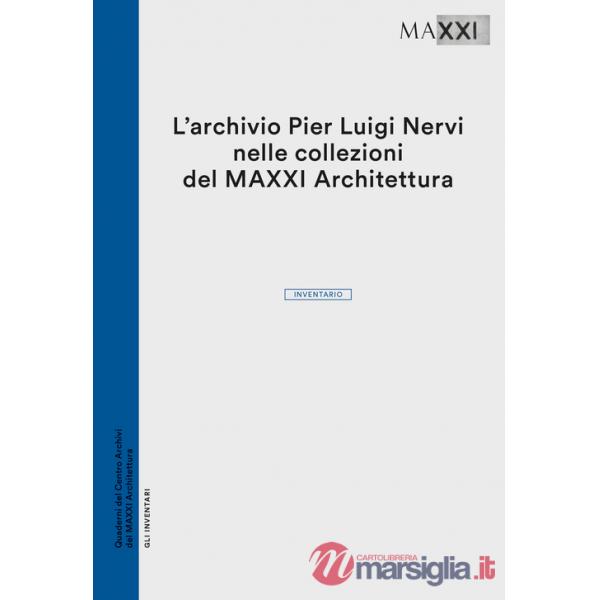 Archivio Pier Luigi Nervi nelle collezioni del Maxxi Architettura. Inventario (L')