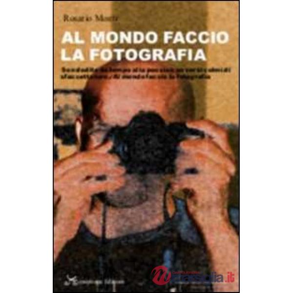 Al mondo faccio la fotografia. «Son dedito da tempo alla poesia/con versi colmi di sfaccettature./Al mondo faccio la fotografia»