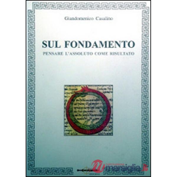 Sul fondamento. Pensare l'assoluto come risultato