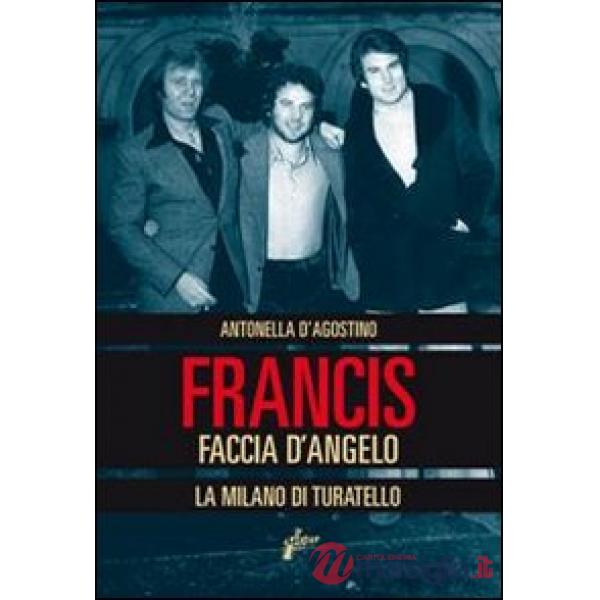Francis Faccia d'angelo. La Milano di Turatello