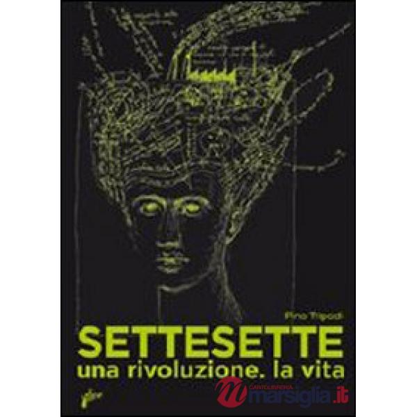 Settesette. Una rivoluzione. La vita