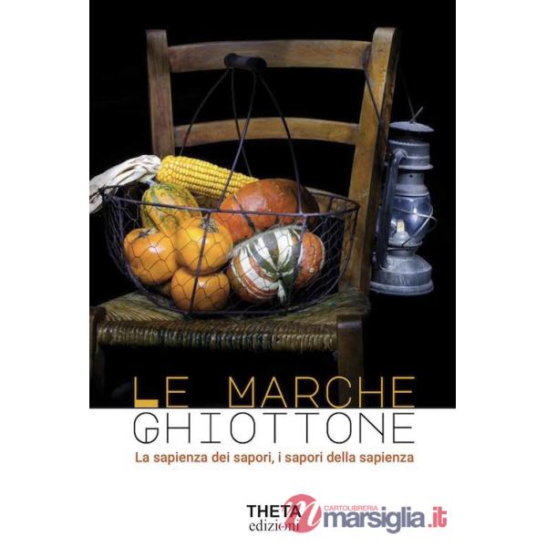 Marche Ghiottone. La sapienza dei sapori, i sapori della sapienza (Le)
