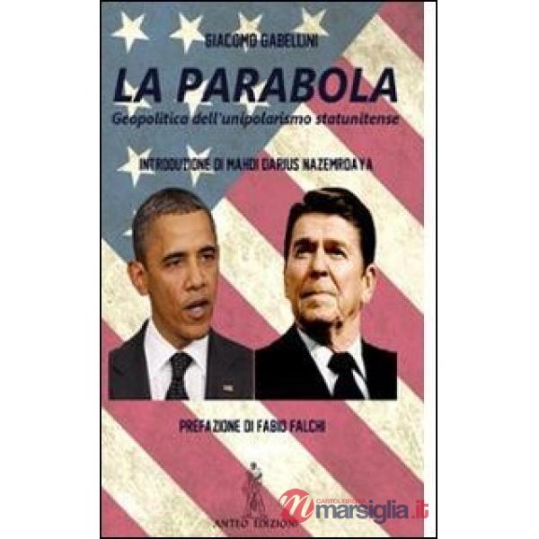 La parabola. Geopolitica dell'unipolarismo statunitense