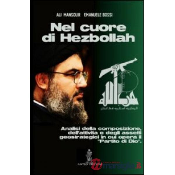 Nel cuore di Hezbollah. Analisi della composizione, dell'attività e degli assetti geostrategici in cui opera il «partito di Dio»