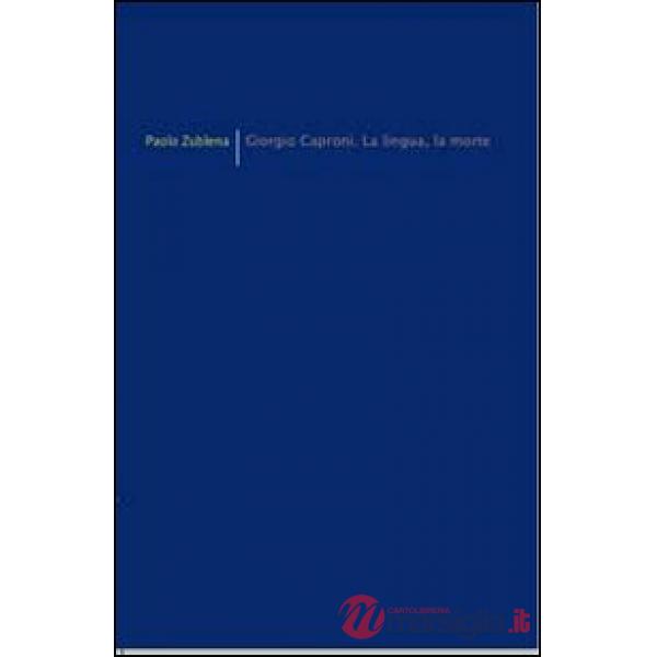 Giorgio Caproni. La lingua, la morte