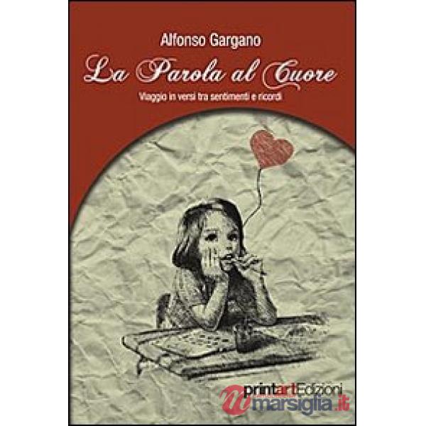 Parole al cuore. Viaggio in versi tra sentimenti e ricordi (La)