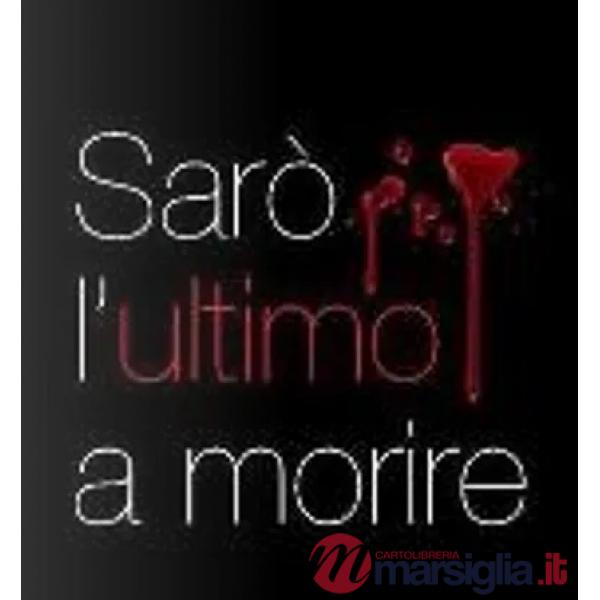 Sarò l'ultimo a morire