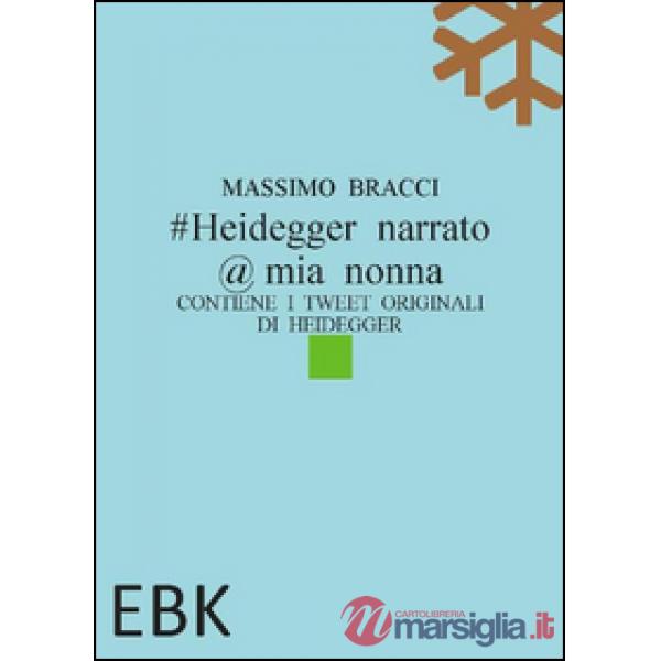 Heidegger narrato @ mia nonna. Contiene i tweet originali di Heidegger