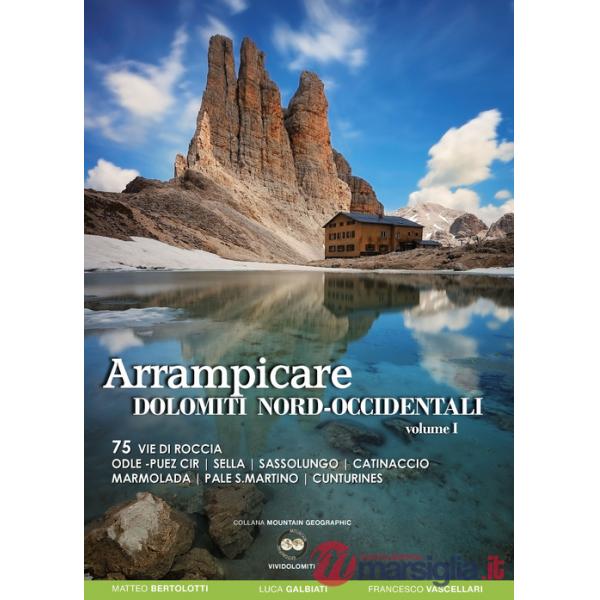 Arrampicare Dolomiti nord-occidentali. Vol. 75: 75 vie di roccia Odle-Puez Cir, Sella, Sassolungo, Catinaccio Marmolada, Pale Sa