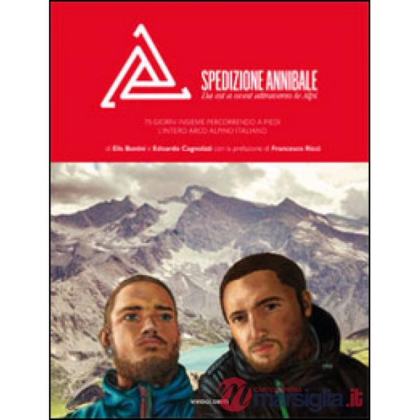 Spedizione Annibale. Da est a ovest attraverso le Alpi. 74 giorni insieme percorrendo a piedi l'intero arco alpino italiano. Edi