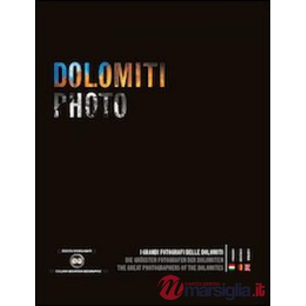 Dolomiti photo. I grandi fotografi delle Dolomiti. Ediz. italiana, inglese e tedesca