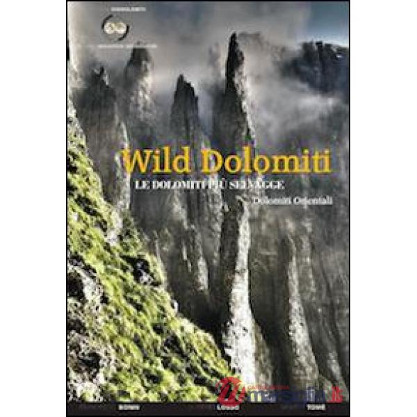 Wild Dolomiti. I percorsi più selvaggi. Dolomiti orientali