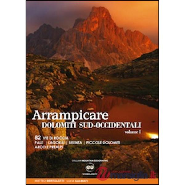 Arrampicate Dolomiti sud-occidentali. Vol. 1: 82 vie di roccia Pale, Lagorai, Brenta, piccole Dolomiti Arco e Prealpi