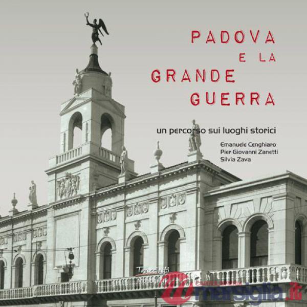 Padova e la Grande guerra. Un percorso sui luoghi storici
