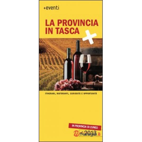 Provincia in tasca 2013. Itinerari, ristoranti, curisità e opportunità in provin