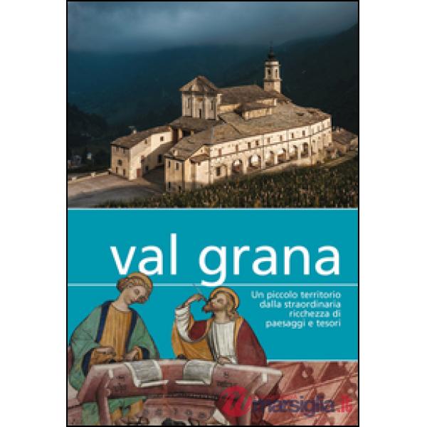 Val Grana. Un piccolo territorio dalla straordinaria ricchezza di paesaggi e tes