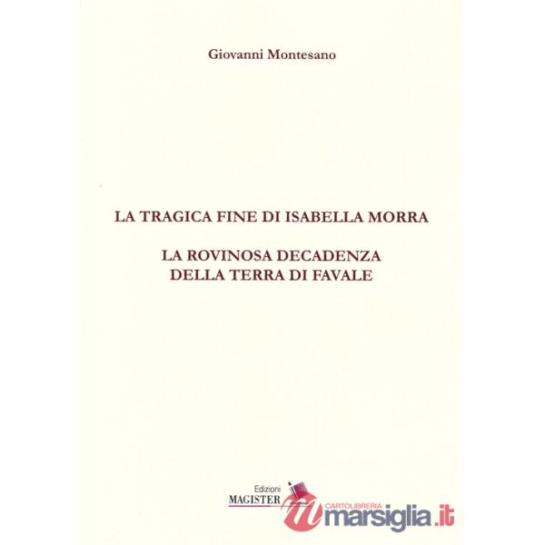 Tragica fine di Isabella Morra. La rovinosa decadenza della terra di Favale (La)