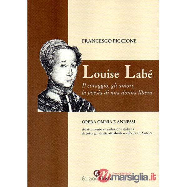 Louise Labé. Il coraggio, gli amori, la poesia di una donna libera