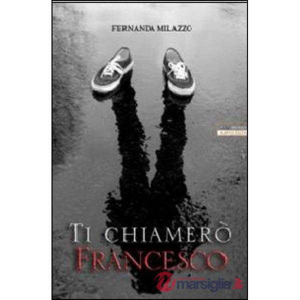 Ti chiamerò Francesco